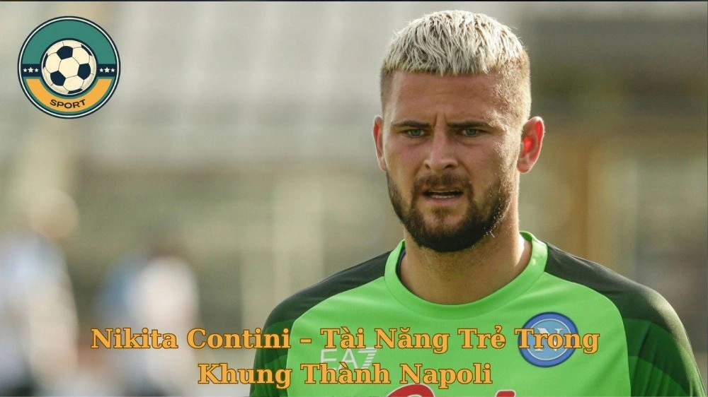 Cầu Thủ Nikita Contini – Tài Năng Trẻ Trong Khung Thành Napoli