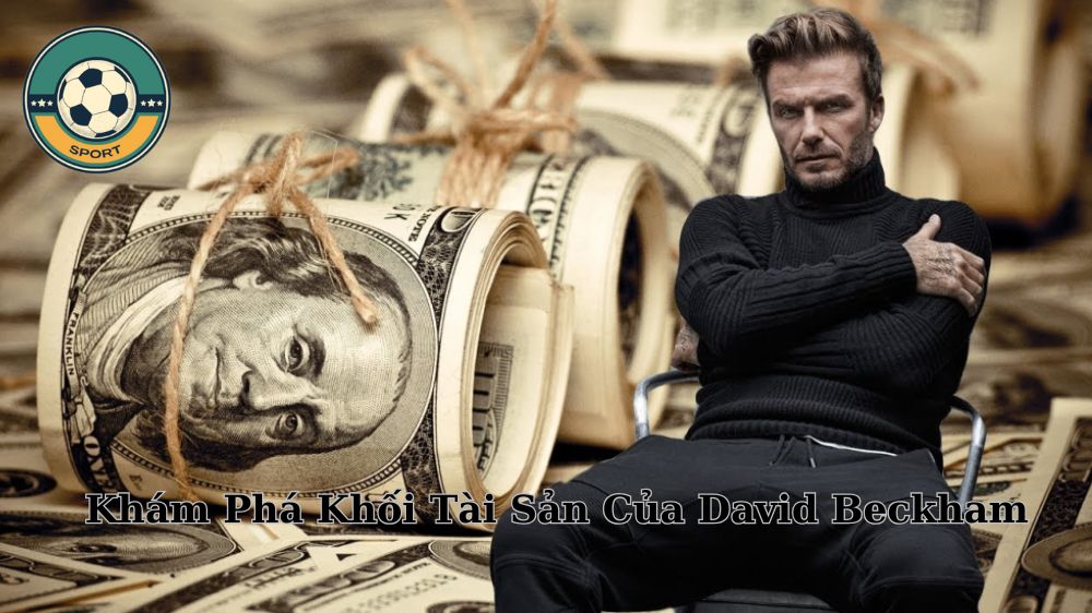 Khám Phá Khối Tài Sản Của David Beckham