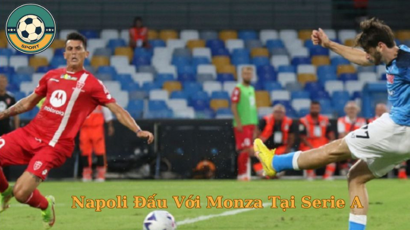 Nhận Định Trận Napoli Đấu Với Monza Tại Serie A