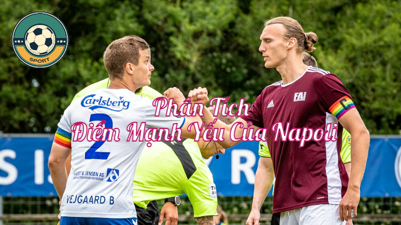 Phân Tích Điểm Mạnh Yếu Của Napoli Trong Lối Chơi