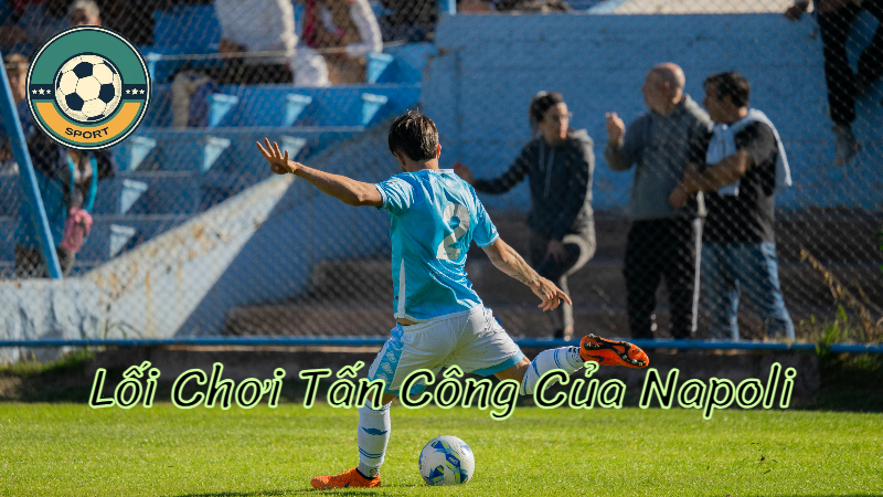 Phân Tích Lối Chơi Tấn Công Của Napoli